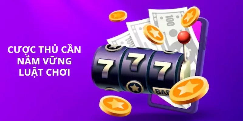 Bet thủ phải nắm vững quy tắc của game cá cược