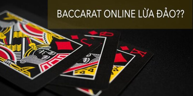 Thực hư thông tin trò chơi Baccarat có lừa đảo không?