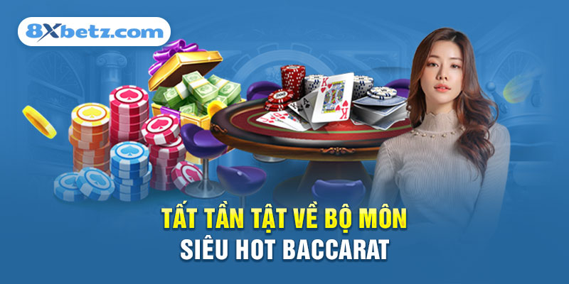 Tất tần tật về bộ môn siêu hot Baccarat