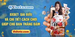 8XBET_Bài Bửu Và Chi Tiết Cách Chơi Giúp Cho Bạn Thắng Đậm