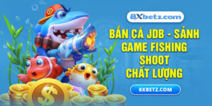 Bắn Cá JDB - Sảnh Game Fishing Shoot Chất Lượng