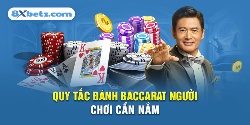 Quy tắc đánh Baccarat người chơi cần nắm