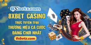 8XBET_Casino Trực Tuyến TF88 - Thương Hiệu Cá Cược Đáng Chơi Nhất