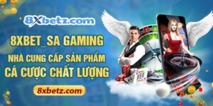 8XBET_SA Gaming - Nhà Cung Cấp Sản Phẩm Cá Cược Chất Lượng