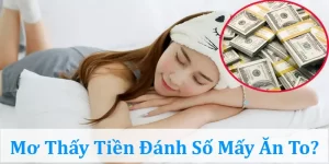 Nằm mơ thấy tiền đánh số mấy nếu nhặt khoản lớn