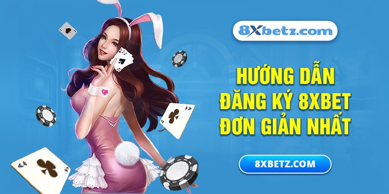 Hướng dẫn đăng ký 8xbet đơn giản nhất