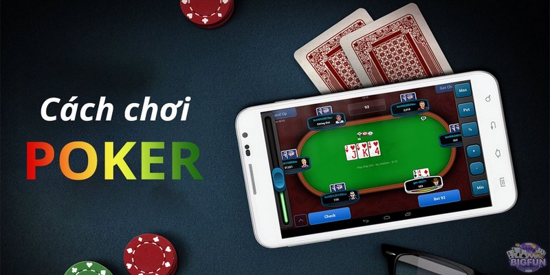 Cách chơi Poker vô cùng đơn giản dành cho cược thủ