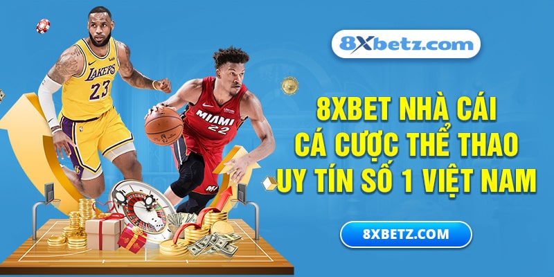 8Xbet nhà cái cá cược thể thao uy tín số 1 Việt Nam