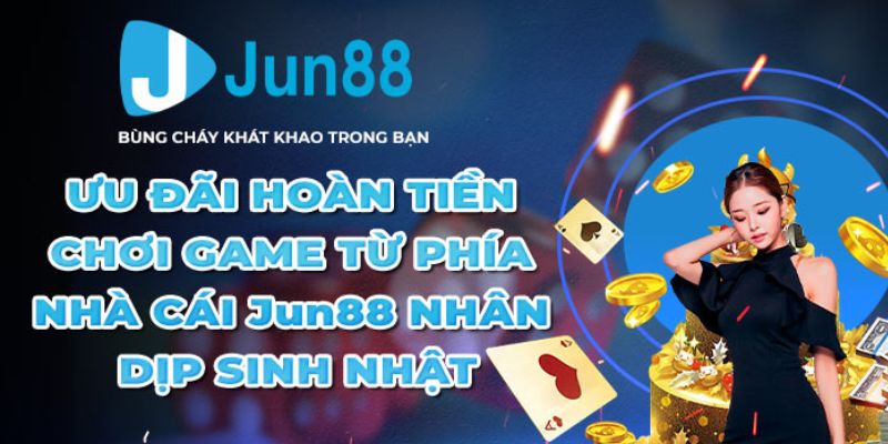 Tổng hợp ưu đãi hoàn tiền JUN88 cho người tham gia