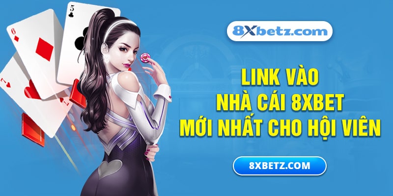 Link vào nhà cái 8Xbet mới nhất cho hội viên