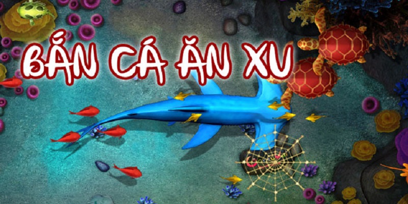 chi tiết về tựa game bắn cá ăn xu